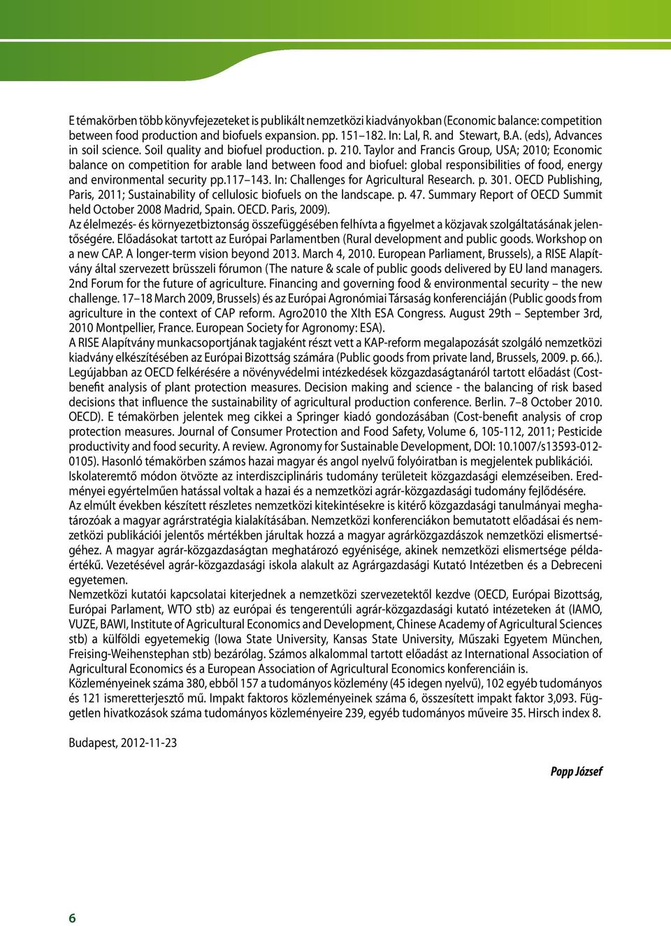 Taylor and Francis Group, USA; 2010; Economic balance on competition for arable land between food and biofuel: global responsibilities of food, energy and environmental security pp.117 143.