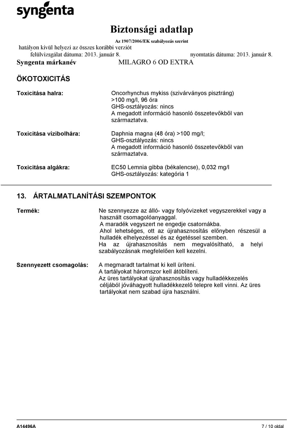 EC50 Lemnia gibba (békalencse), 0,032 mg/l GHS-osztályozás: kategória 1 13.