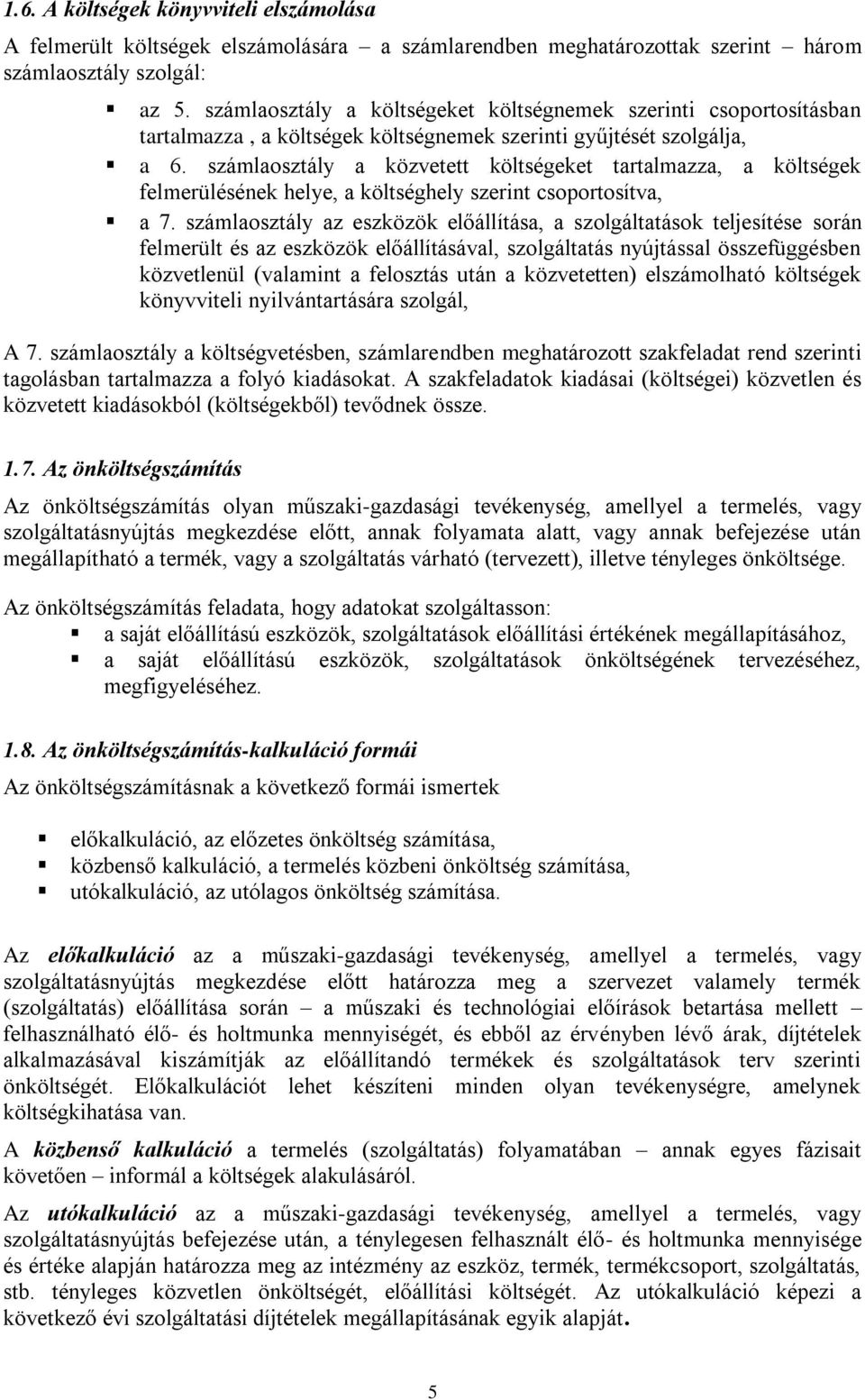 számlaosztály a közvetett költségeket tartalmazza, a költségek felmerülésének helye, a költséghely szerint csoportosítva, a 7.