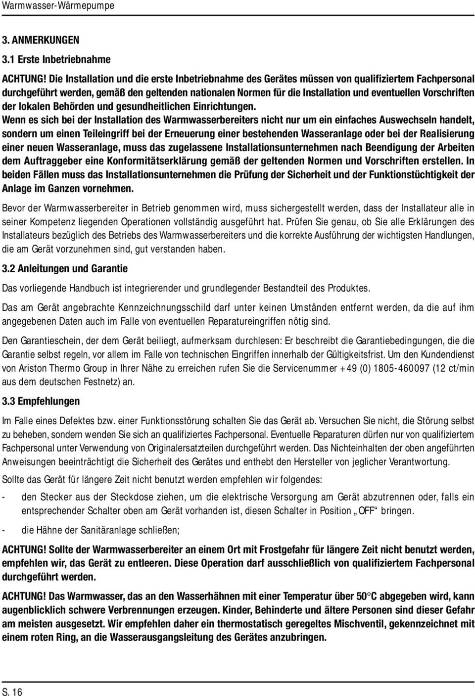 Installation und eventuellen Vorschriften der lokalen Behörden und gesundheitlichen Einrichtungen.