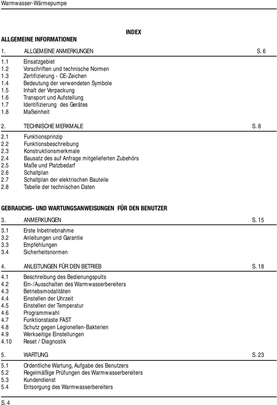 2 Funktionsbeschreibung 2.3 Konstruktionsmerkmale 2.4 Bausatz des auf Anfrage mitgelieferten Zubehörs 2.5 Maße und Platzbedarf 2.6 Schaltplan 2.7 Schaltplan der elektrischen Bauteile 2.