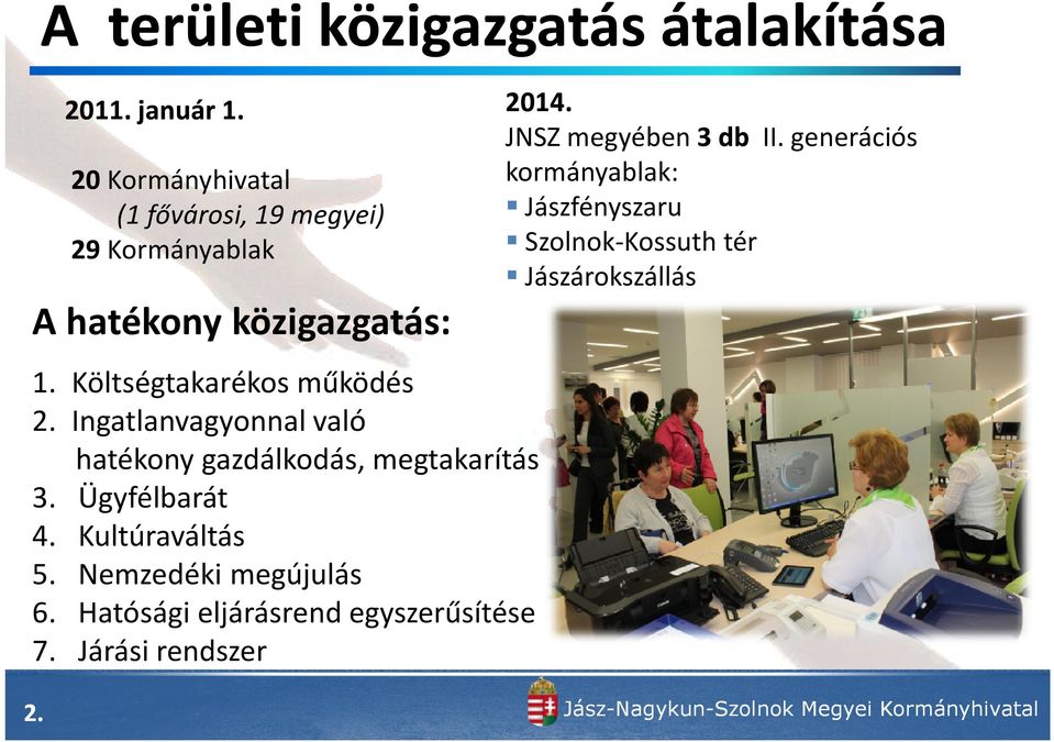 Ingatlanvagyonnal való hatékony gazdálkodás, megtakarítás 3. Ügyfélbarát 4. Kultúraváltás 5. Nemzedéki megújulás 6.