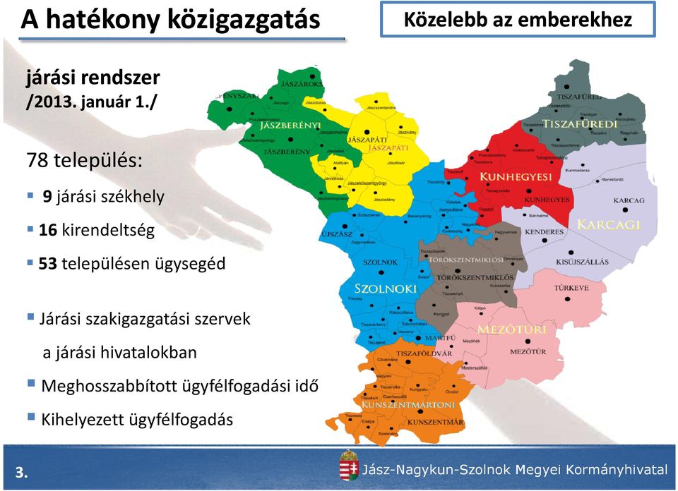 / 78 település: 9 járási székhely 16 kirendeltség 53 településen ügysegéd