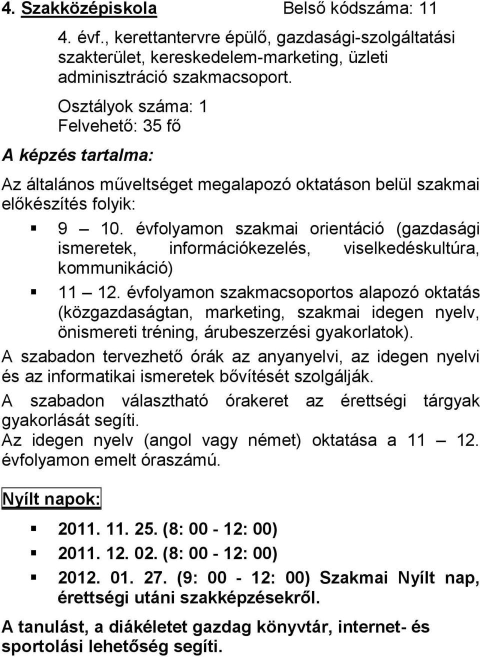 évfolyamon szakmai orientáció (gazdasági ismeretek, információkezelés, viselkedéskultúra, kommunikáció) 11 12.