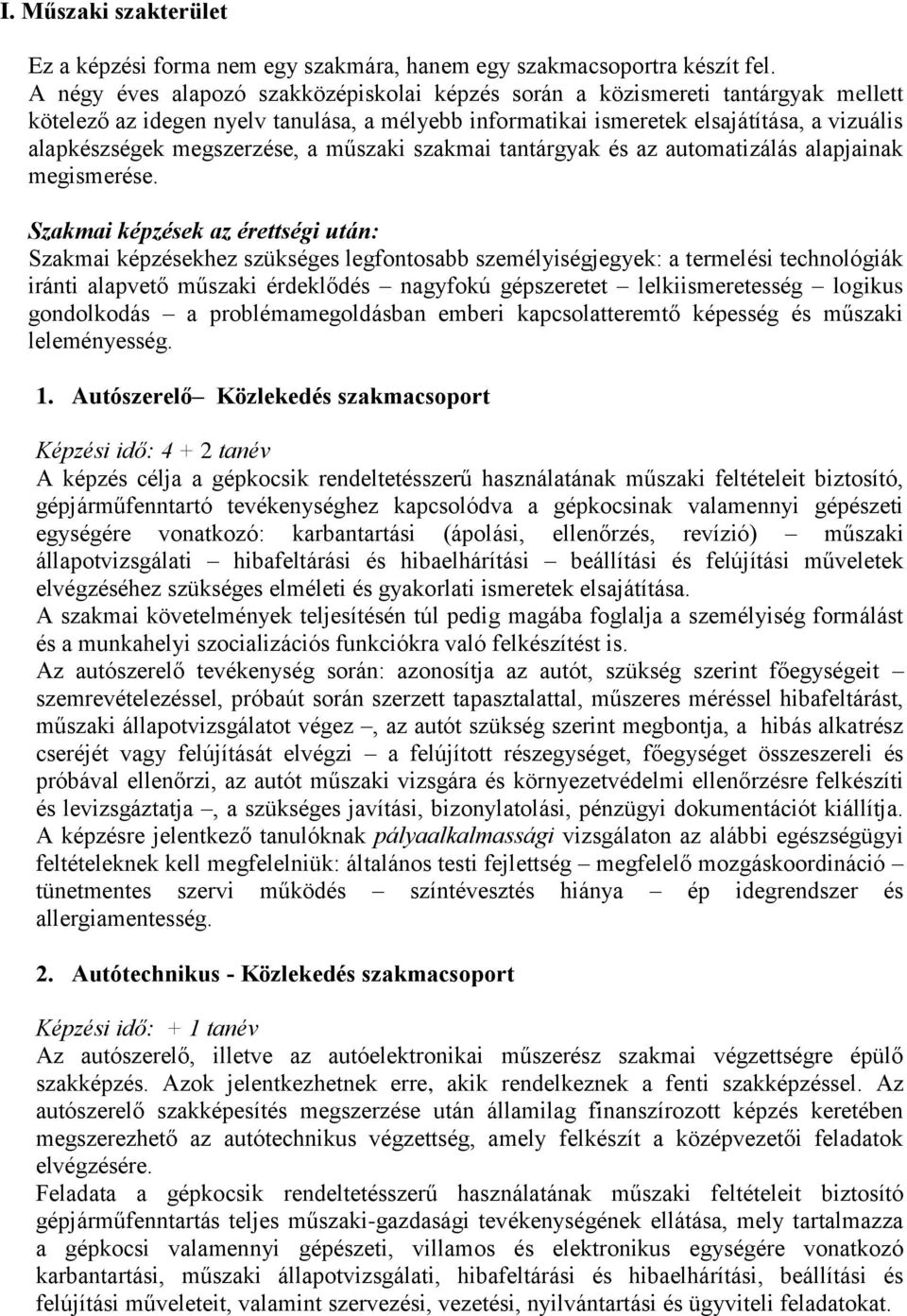 megszerzése, a műszaki szakmai tantárgyak és az automatizálás alapjainak megismerése.