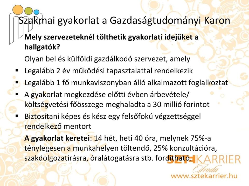 foglalkoztat A gyakorlat megkezdése előtti évben árbevétele/ költségvetési főösszege meghaladta a 30 millió forintot Biztosítani képes és kész egy