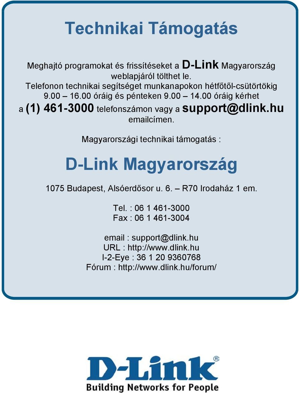 00 óráig kérhet a (1) 461-3000 telefonszámon vagy a support@dlink.hu emailcímen.