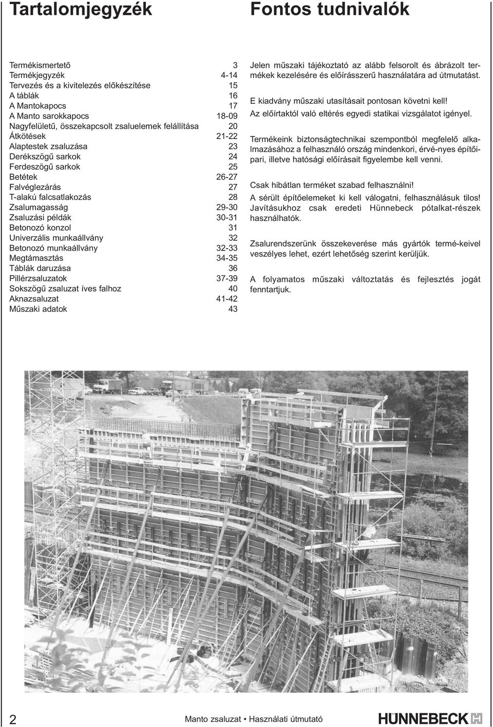 példák 30-31 Betonozó konzol 31 Univerzális munkaállvány 32 Betonozó munkaállvány 32-33 Megtámasztás 34-35 Táblák daruzása 36 Pillérzsaluzatok 37-39 Sokszögû zsaluzat íves falhoz 40 Aknazsaluzat