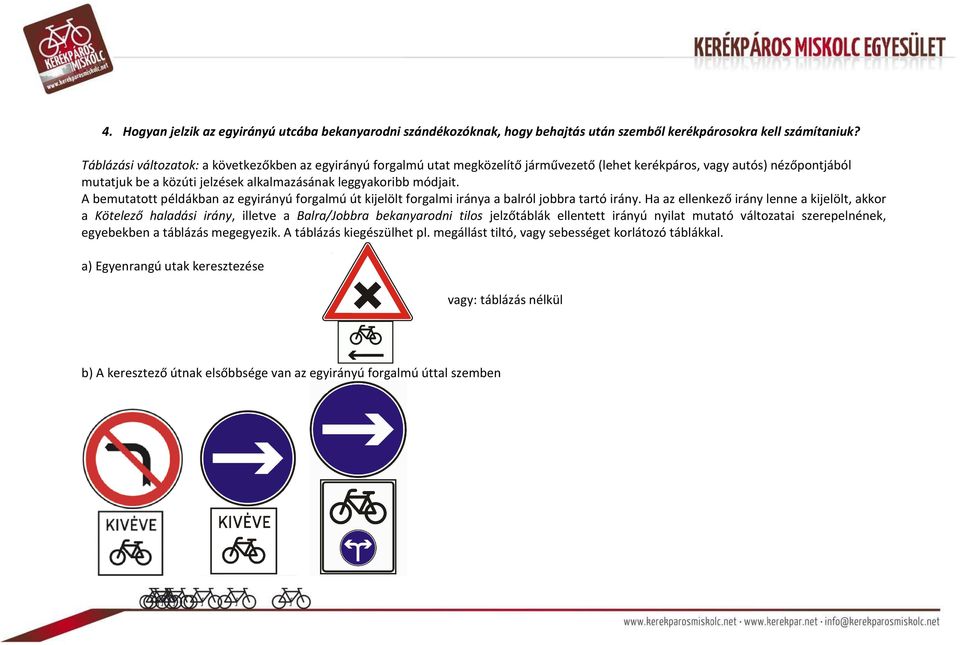 A bemutatott példákban az egyirányú forgalmú út kijelölt forgalmi iránya a balról jobbra tartó irány.