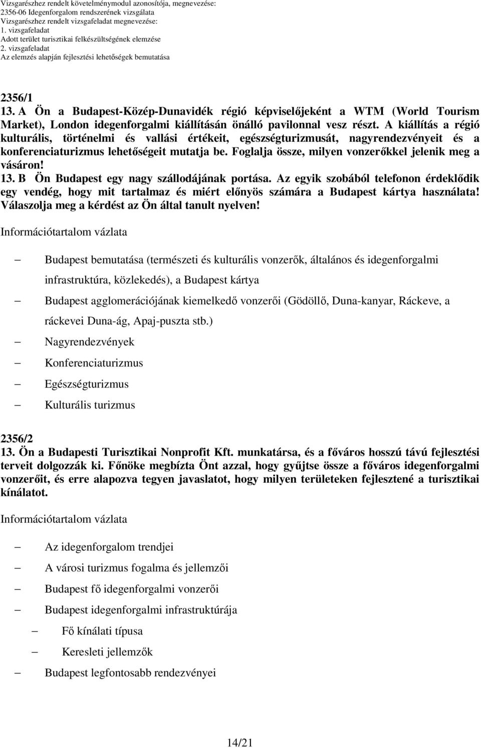 Foglalja össze, milyen vonzerőkkel jelenik meg a vásáron! 13. B Ön Budapest egy nagy szállodájának portása.