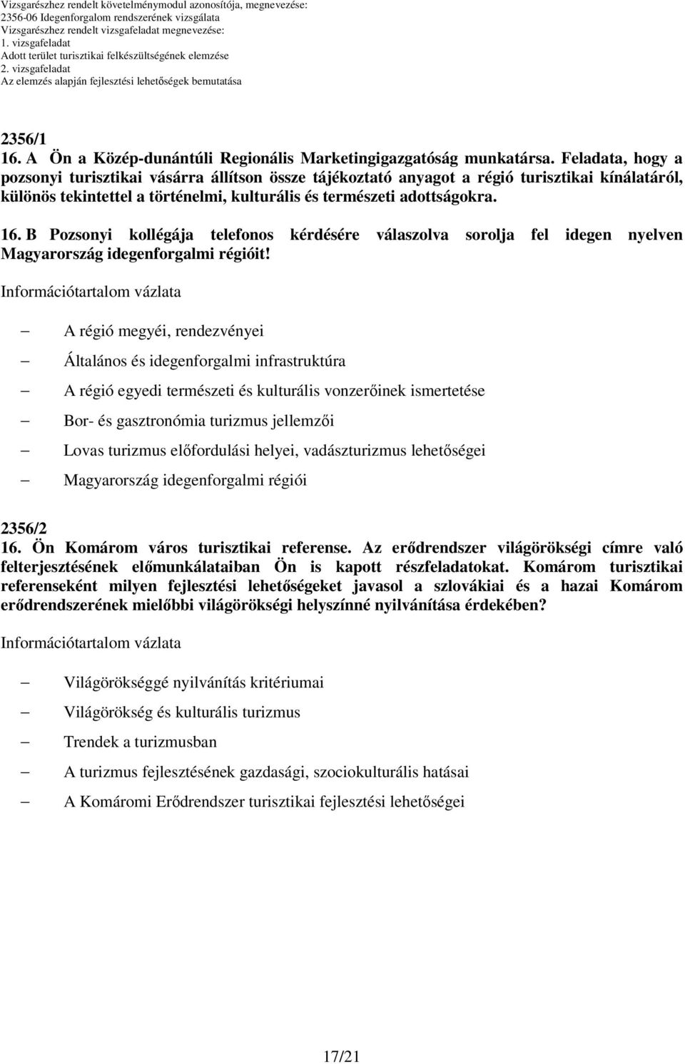 B Pozsonyi kollégája telefonos kérdésére válaszolva sorolja fel idegen nyelven Magyarország idegenforgalmi régióit!