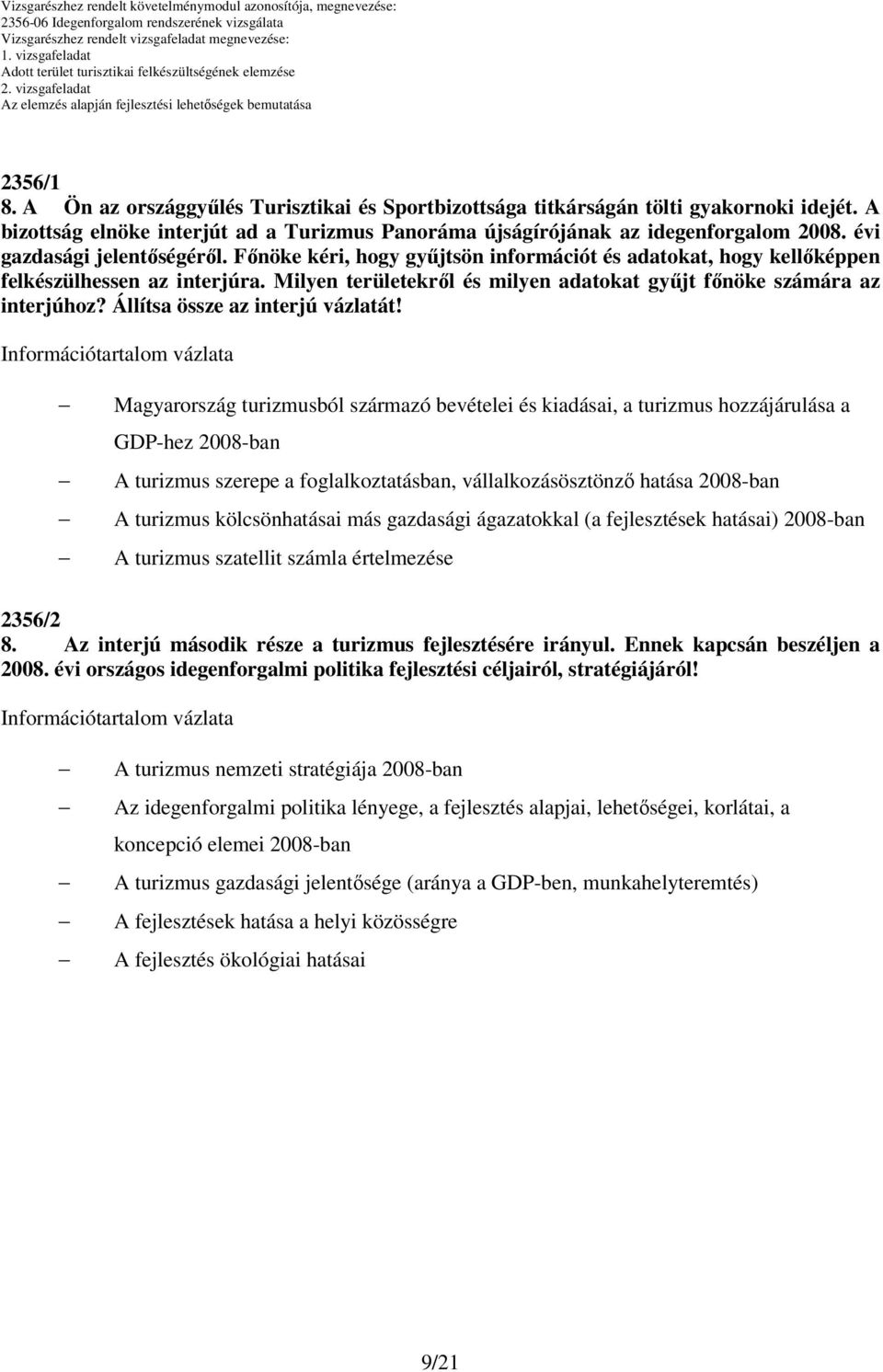 Milyen területekről és milyen adatokat gyűjt főnöke számára az interjúhoz? Állítsa össze az interjú vázlatát!