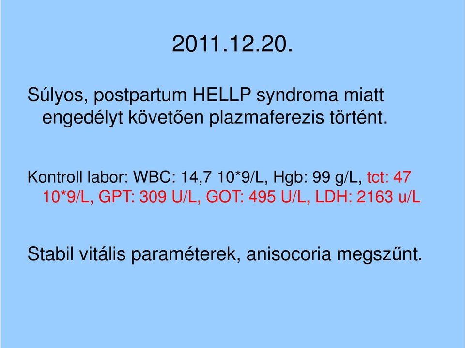 Kontroll labor: WBC: 14,7 10*9/L, Hgb: 99 g/l, tct: 47