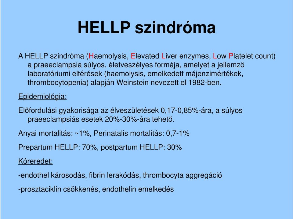 Epidemiológia: Előfordulási gyakorisága az élveszületések 0,17-0,85%-ára, a súlyos praeeclampsiás esetek 20%-30%-ára tehető.