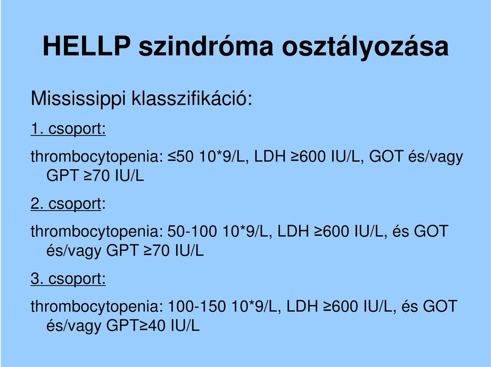 2. csoport: thrombocytopenia: 50-100 10*9/L, LDH 600 IU/L, és GOT és/vagy