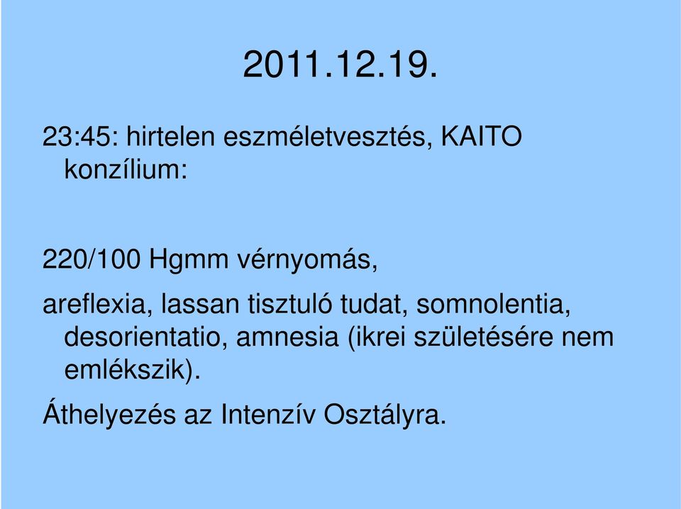 220/100 Hgmm vérnyomás, areflexia, lassan tisztuló