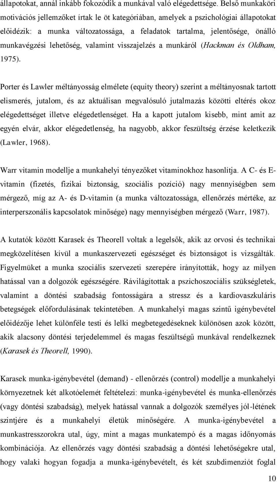 lehetőség, valamint visszajelzés a munkáról (Hackman és Oldham, 1975).
