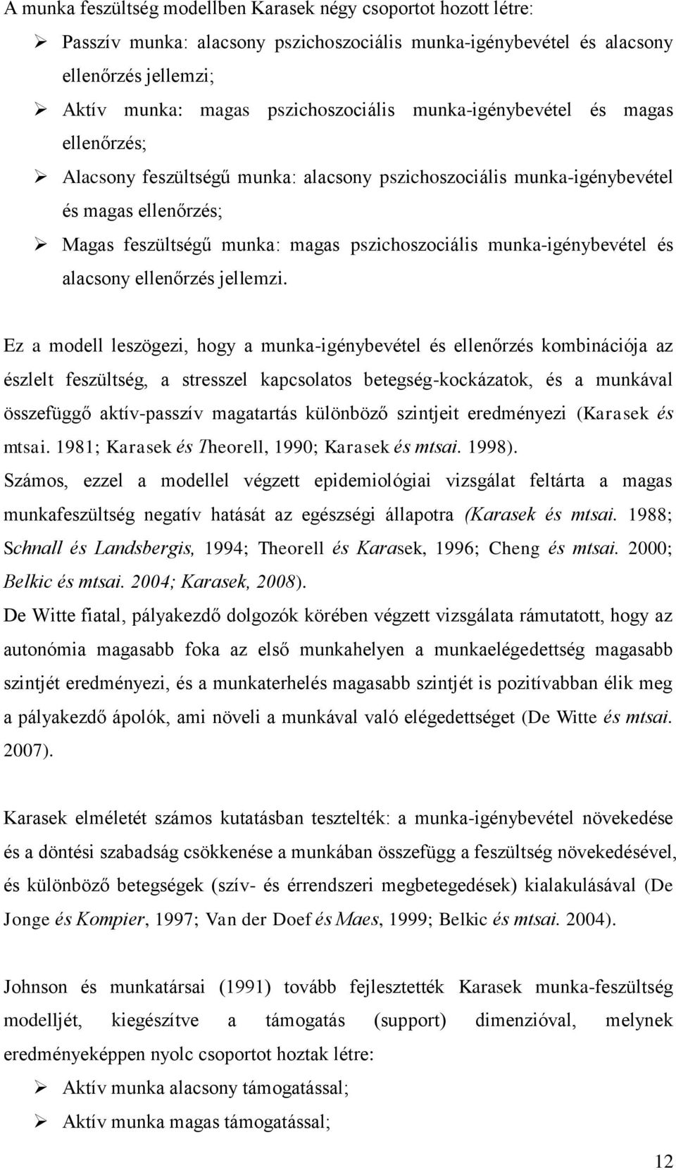 munka-igénybevétel és alacsony ellenőrzés jellemzi.