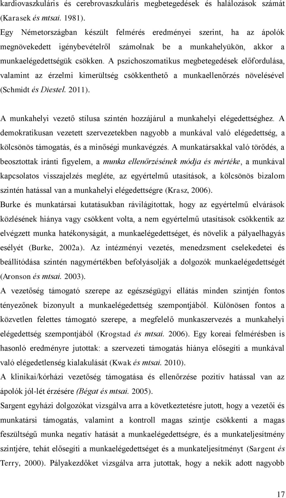 A pszichoszomatikus megbetegedések előfordulása, valamint az érzelmi kimerültség csökkenthető a munkaellenőrzés növelésével (Schmidt és Diestel. 2011).
