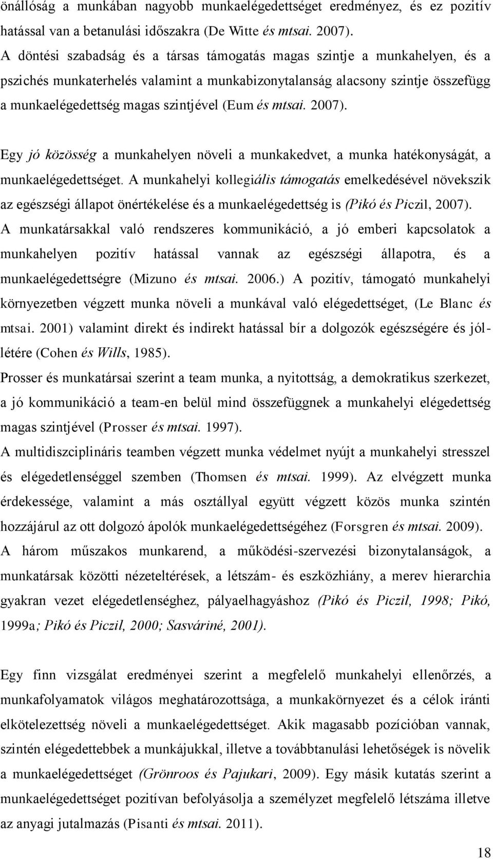 és mtsai. 2007). Egy jó közösség a munkahelyen növeli a munkakedvet, a munka hatékonyságát, a munkaelégedettséget.