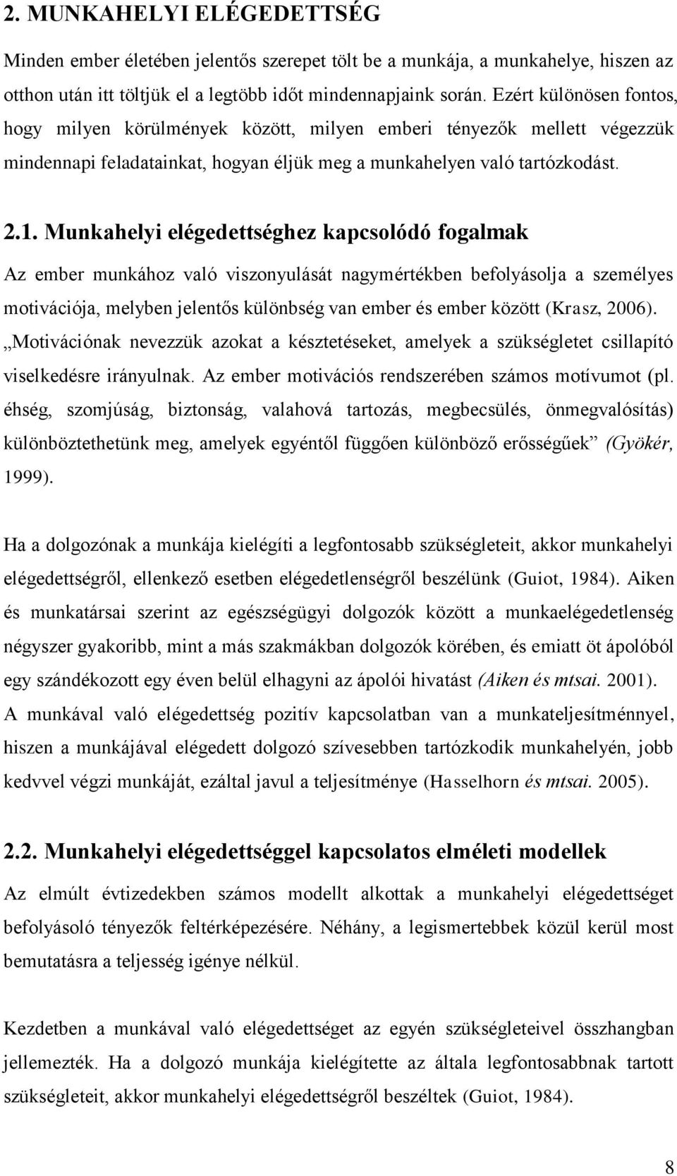 Munkahelyi elégedettséghez kapcsolódó fogalmak Az ember munkához való viszonyulását nagymértékben befolyásolja a személyes motivációja, melyben jelentős különbség van ember és ember között (Krasz,