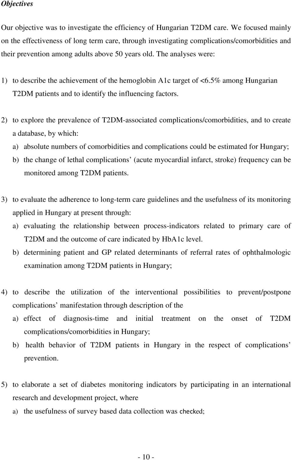 The analyses were: 1) to describe the achievement of the hemoglobin A1c target of <6.5% among Hungarian T2DM patients and to identify the influencing factors.