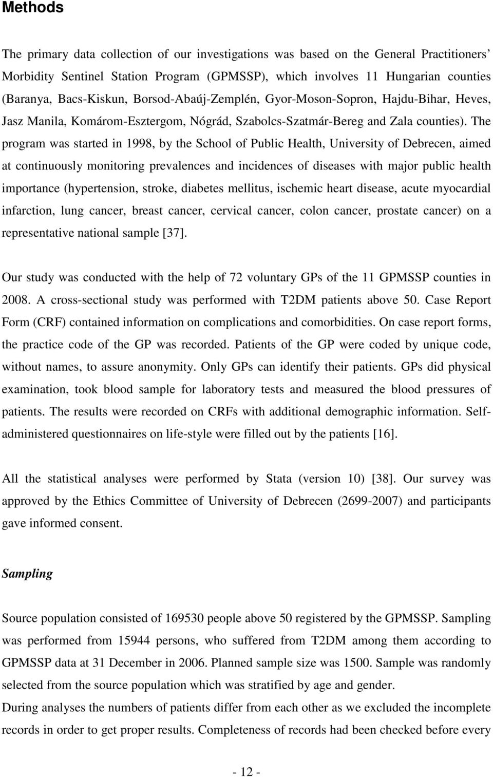 The program was started in 1998, by the School of Public Health, University of Debrecen, aimed at continuously monitoring prevalences and incidences of diseases with major public health importance