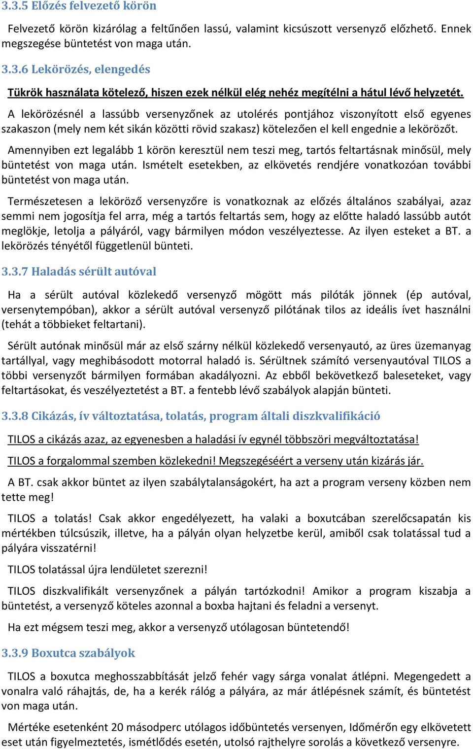Amennyiben ezt legalább 1 körön keresztül nem teszi meg, tartós feltartásnak minősül, mely büntetést vn maga után. Ismételt esetekben, az elkövetés rendjére vnatkzóan tvábbi büntetést vn maga után.