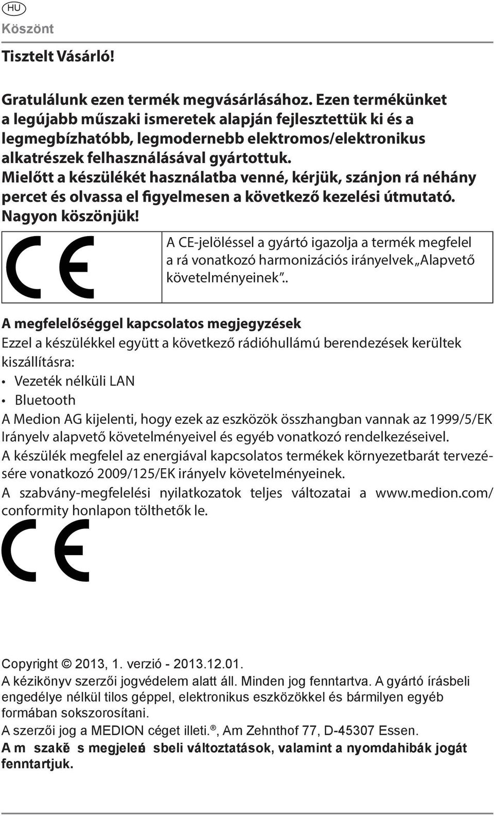 Mielőtt a készülékét használatba venné, kérjük, szánjon rá néhány percet és olvassa el figyelmesen a következő kezelési útmutató. Nagyon köszönjük!