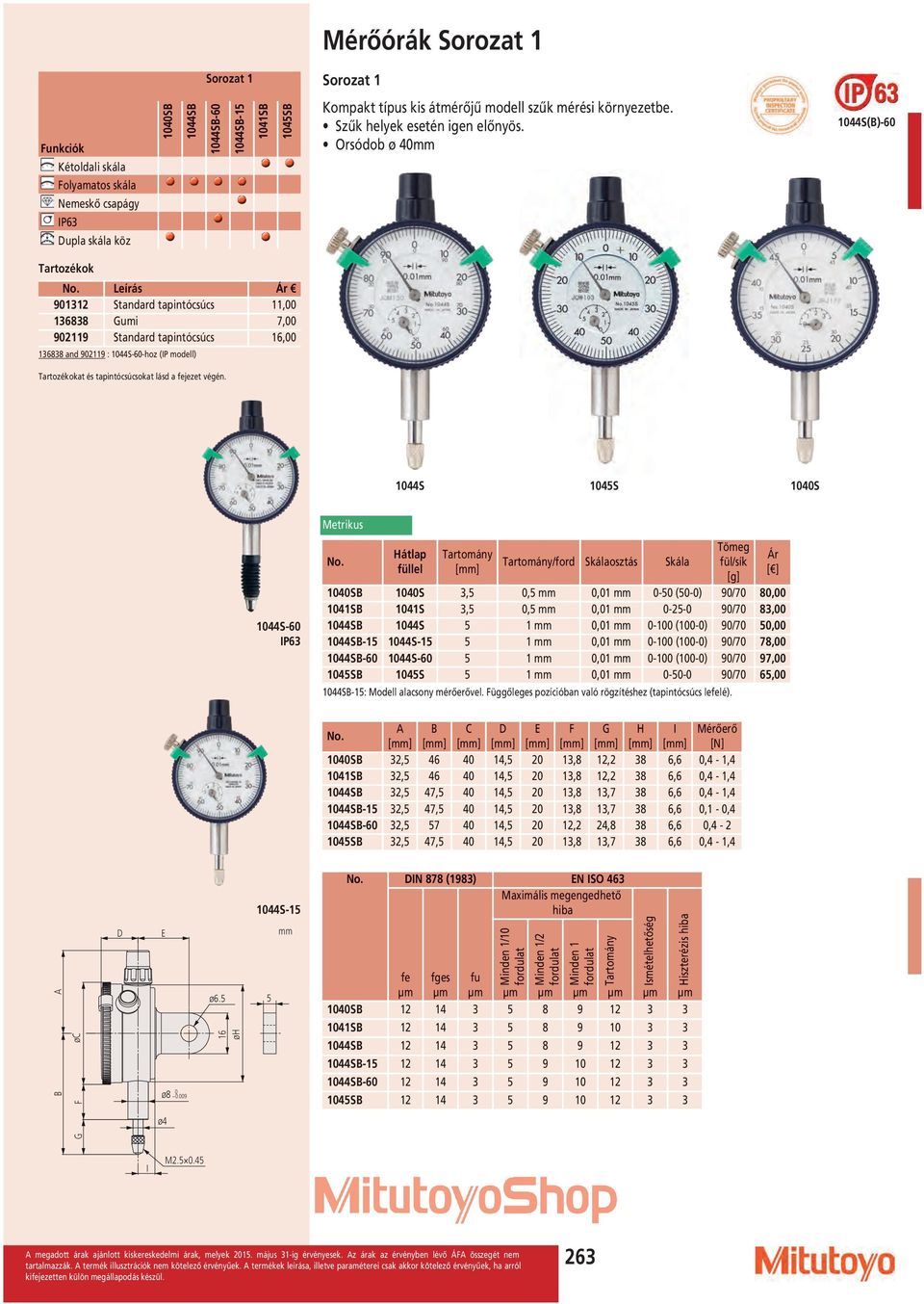 Orsódob ø 40 1044S(B)-60 eírás 901312 Standard tapintócsúcs 11,00 136838 Gumi 7,00 902119 Standard tapintócsúcs 16,00 136838 and 902119 : 1044S-60-hoz (IP modell) at és tapintócsúcsokat lásd a