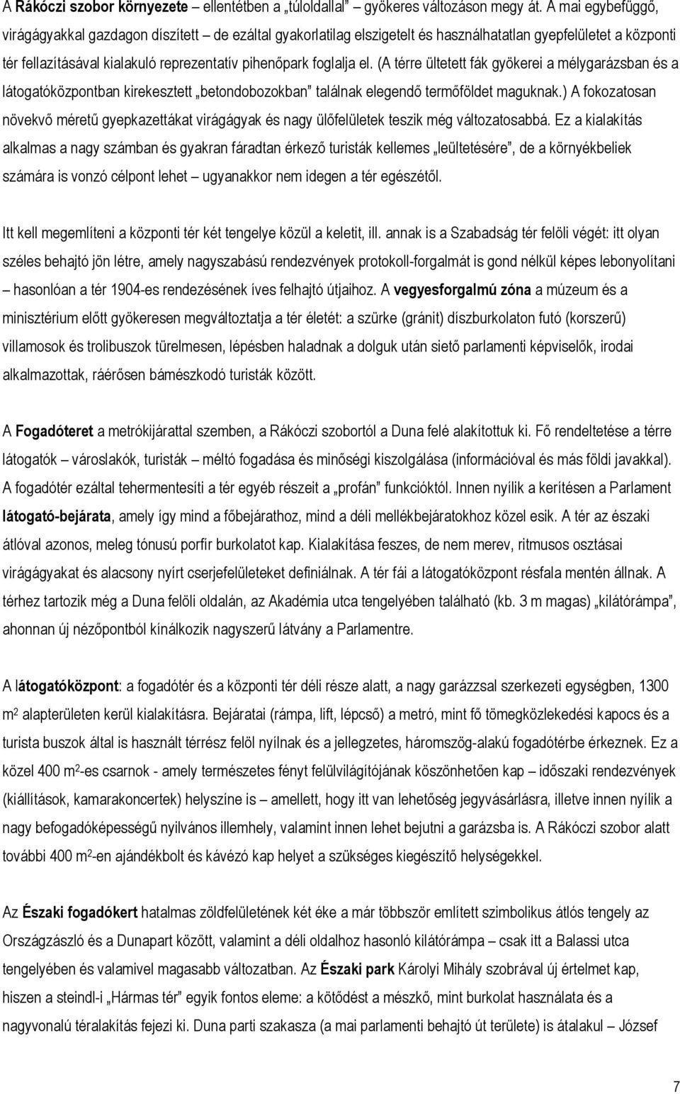 (A térre ültetett fák gyökerei a mélygarázsban és a látogatóközpontban kirekesztett betondobozokban találnak elegendő termőföldet maguknak.