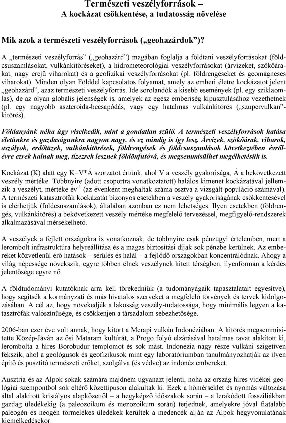 erejű viharokat) és a geofizikai veszélyforrásokat (pl. földrengéseket és geomágneses viharokat).