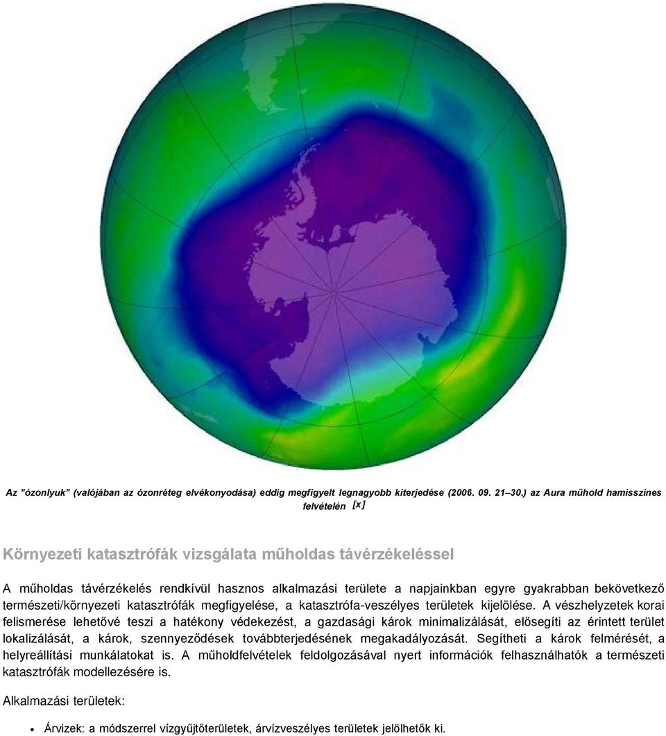 bekövetkező természeti/környezeti katasztrófák megfigyelése, a katasztrófa-veszélyes területek kijelölése.