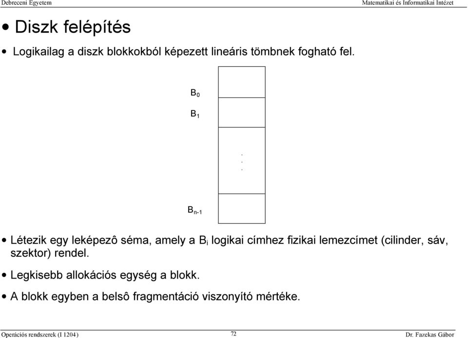 .. B n-1 Létezik egy leképezô séma, amely a B i logikai címhez fizikai