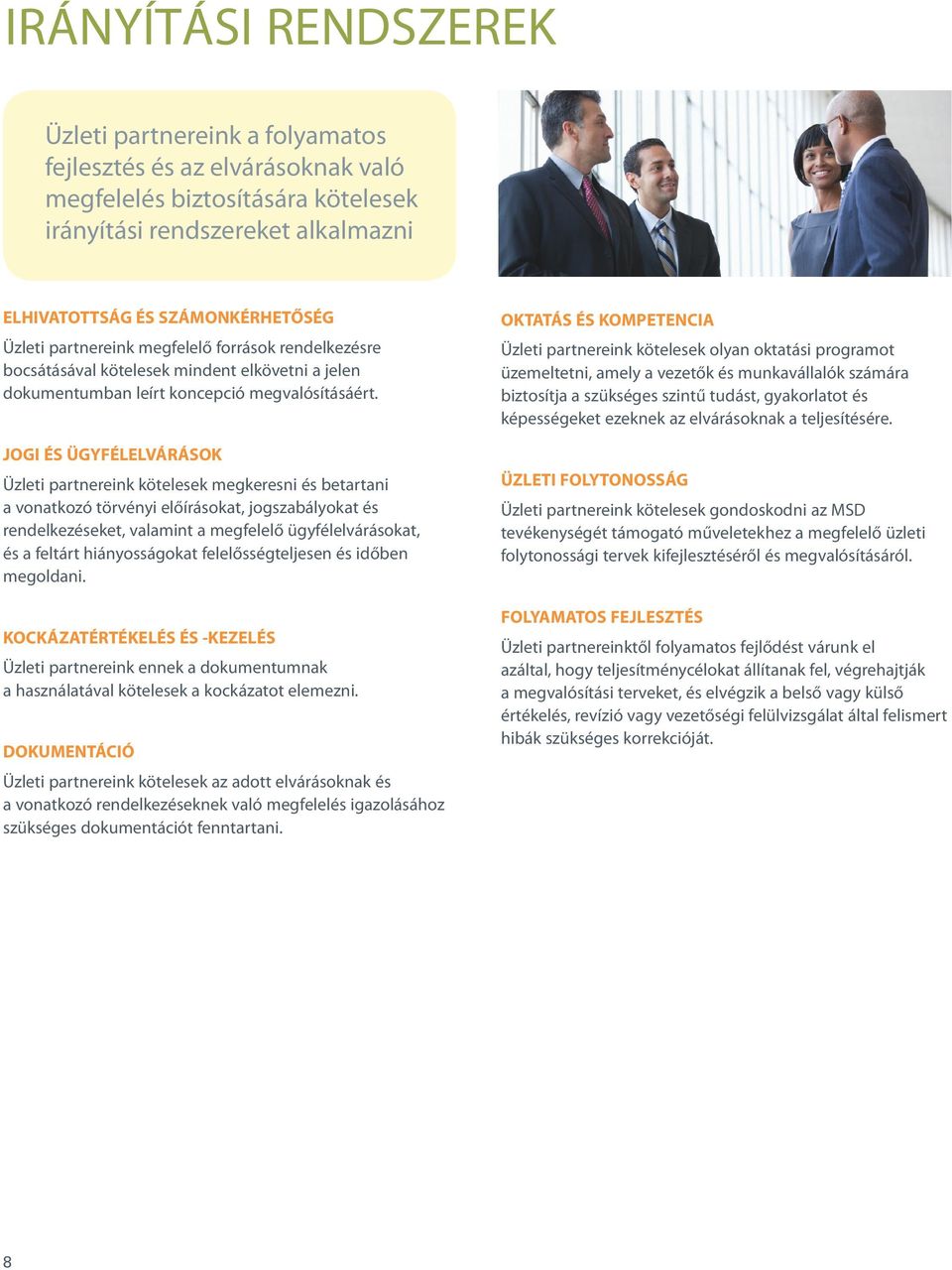JOGI ÉS ÜGYFÉLELVÁRÁSOK Üzleti partnereink kötelesek megkeresni és betartani a vonatkozó törvényi előírásokat, jogszabályokat és rendelkezéseket, valamint a megfelelő ügyfélelvárásokat, és a feltárt