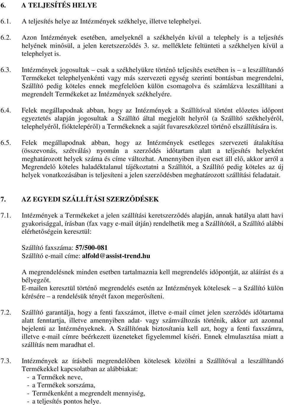 sz. melléklete feltünteti a székhelyen kívül a telephelyet is. 6.3.