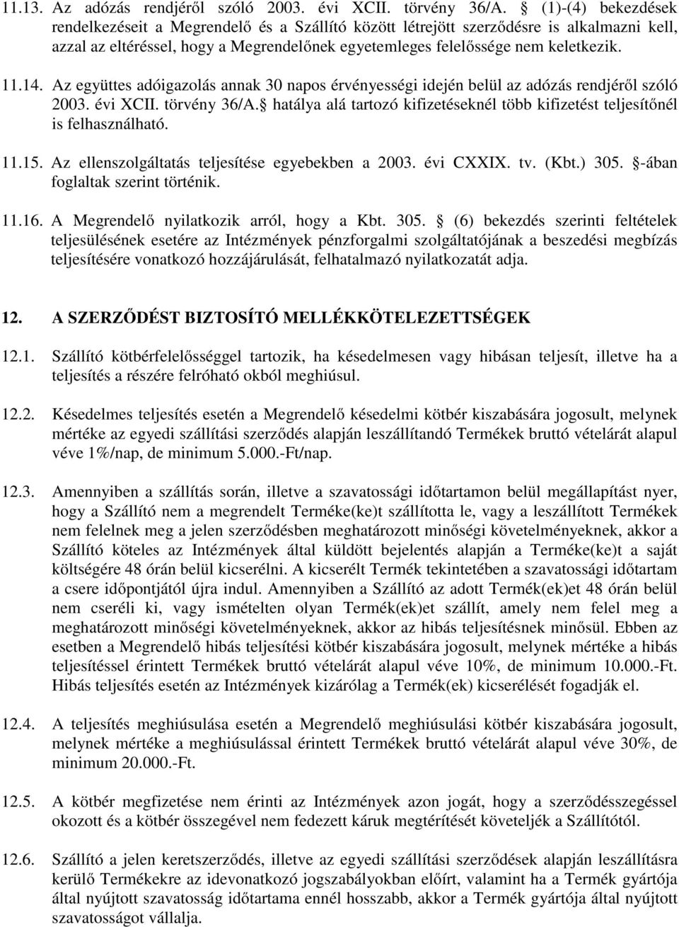 Az együttes adóigazolás annak 30 napos érvényességi idején belül az adózás rendjéről szóló 2003. évi XCII. törvény 36/A.