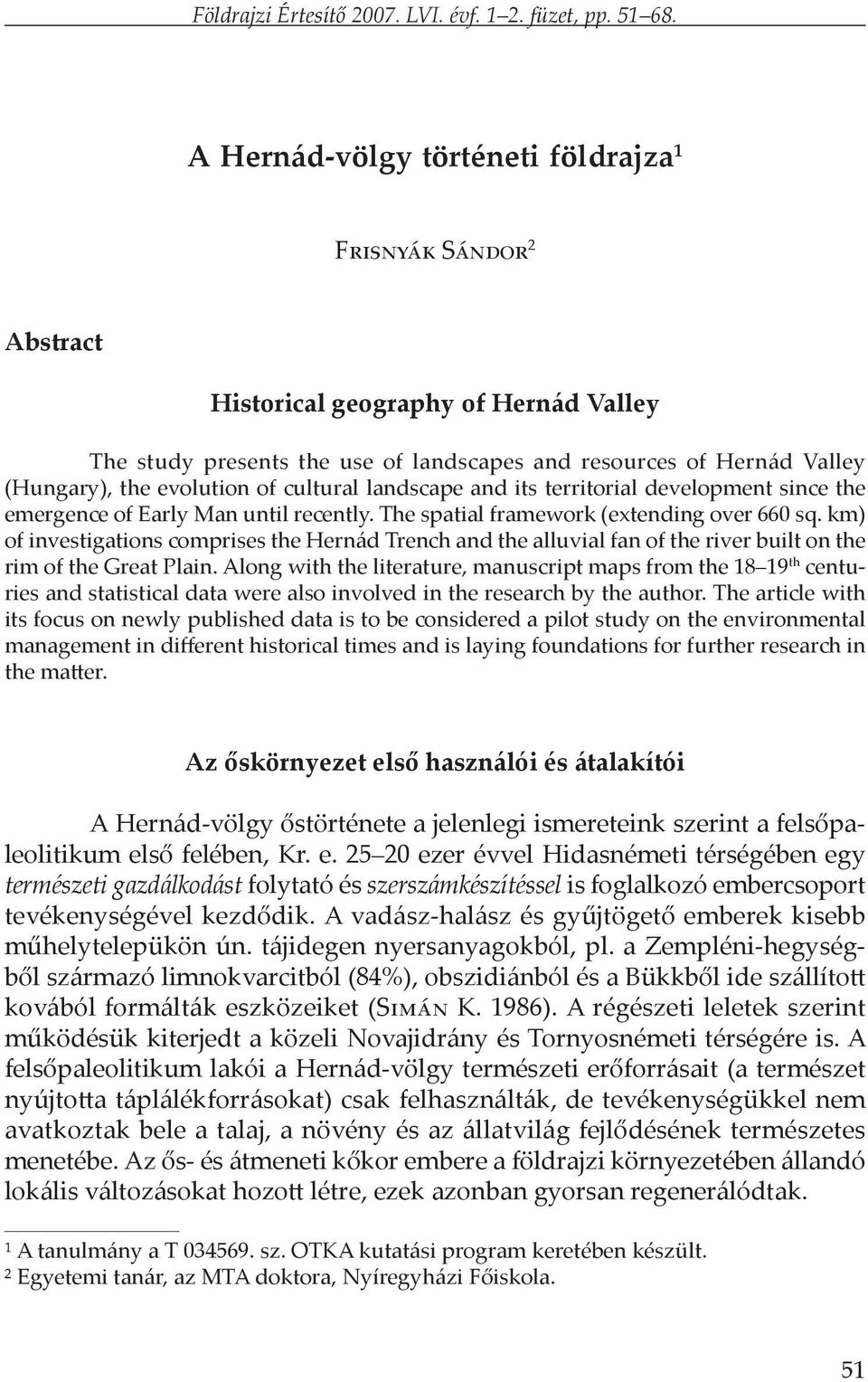 of cultural landscape and its territorial development since the emergence of Early Man until recently. The spatial framework (extending over 660 sq.