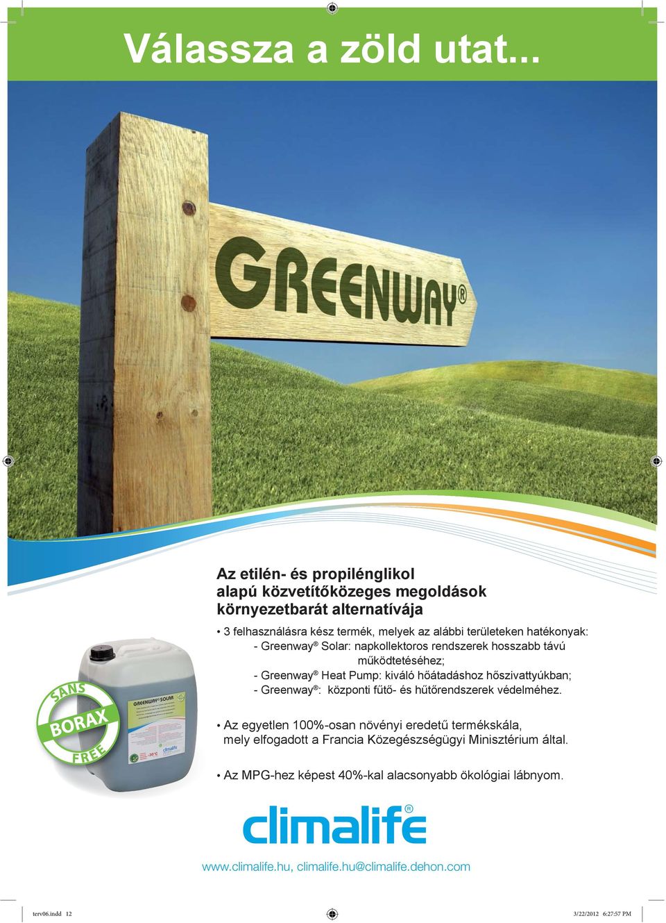 hatékonyak: - Greenway Solar: napkollektoros rendszerek hosszabb távú működtetéséhez; - Greenway Heat Pump: kiváló hőátadáshoz hőszivattyúkban; - Greenway :