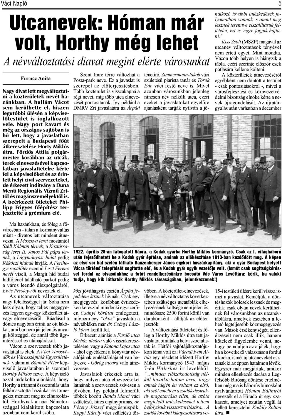 Nagy port kavart és még az országos sajtóban is hír lett, hogy a javaslatban szerepelt a Budapesti fõút átkeresztelése Horty Miklós útra.