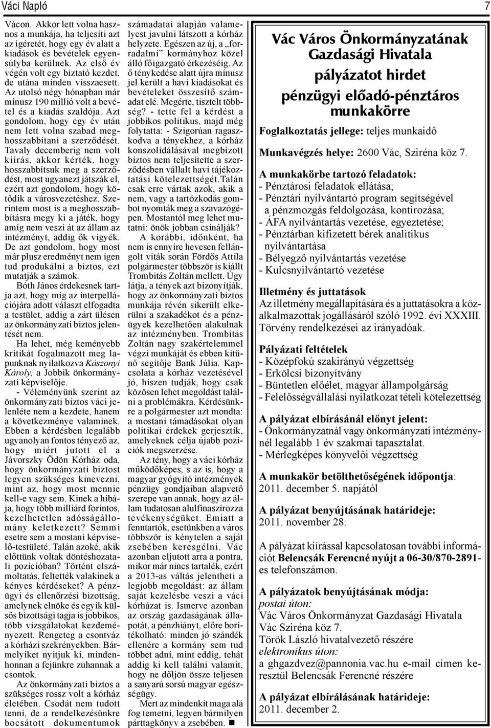 Azt gondolom, hogy egy év után nem lett volna szabad meghosszabbítani a szerződését.