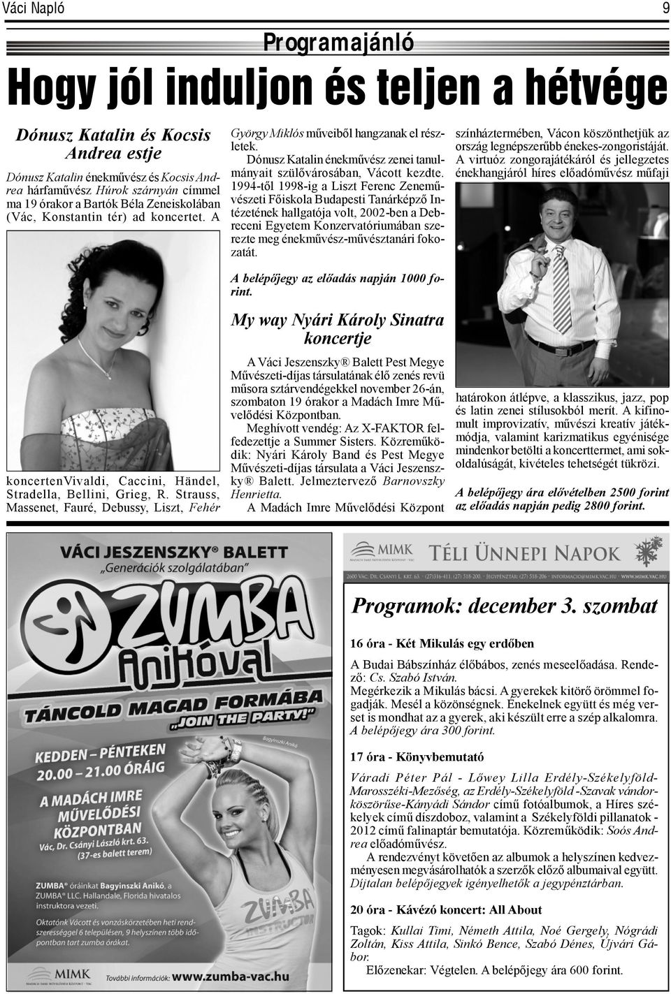 1994-től 1998-ig a Liszt Ferenc Zeneművészeti Főiskola Budapesti Tanárképző Intézetének hallgatója volt, 2002-ben a Debreceni Egyetem Konzervatóriumában szerezte meg énekművész-művésztanári fokozatát.