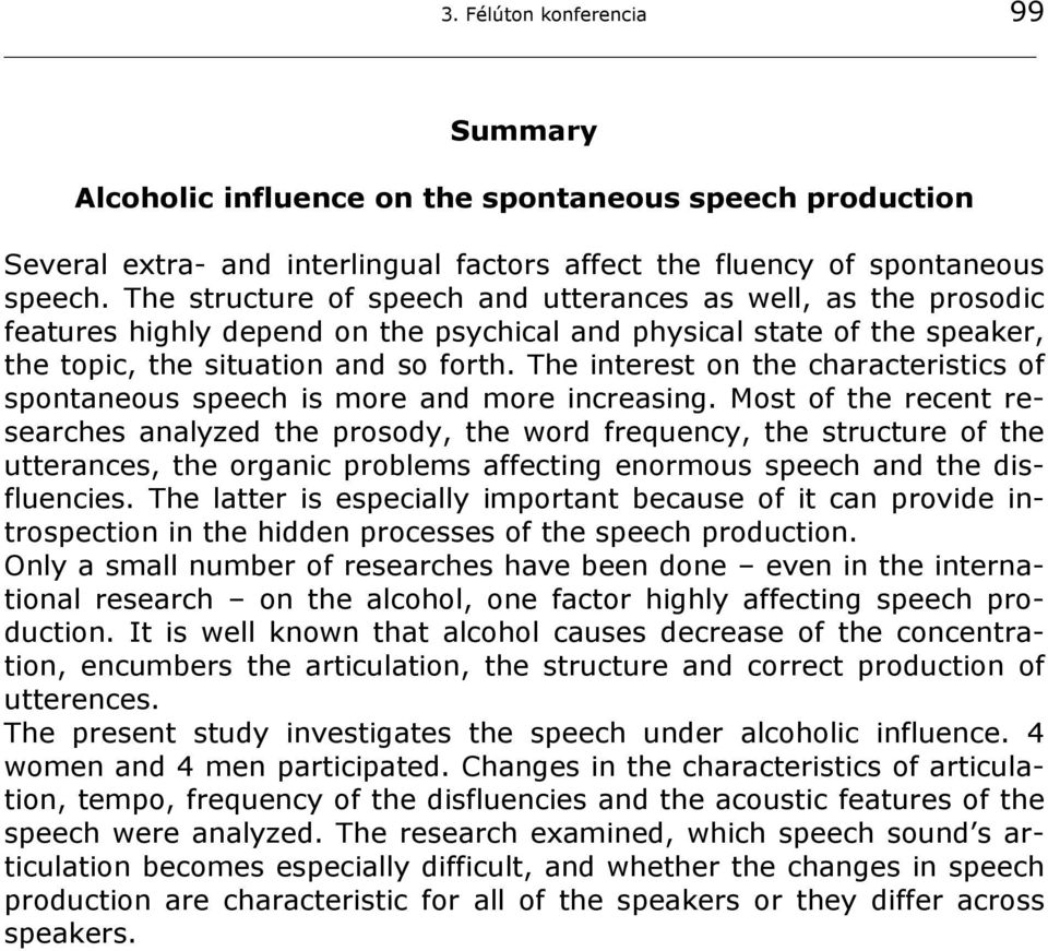 The interest on the characteristics of spontaneous speech is more and more increasing.