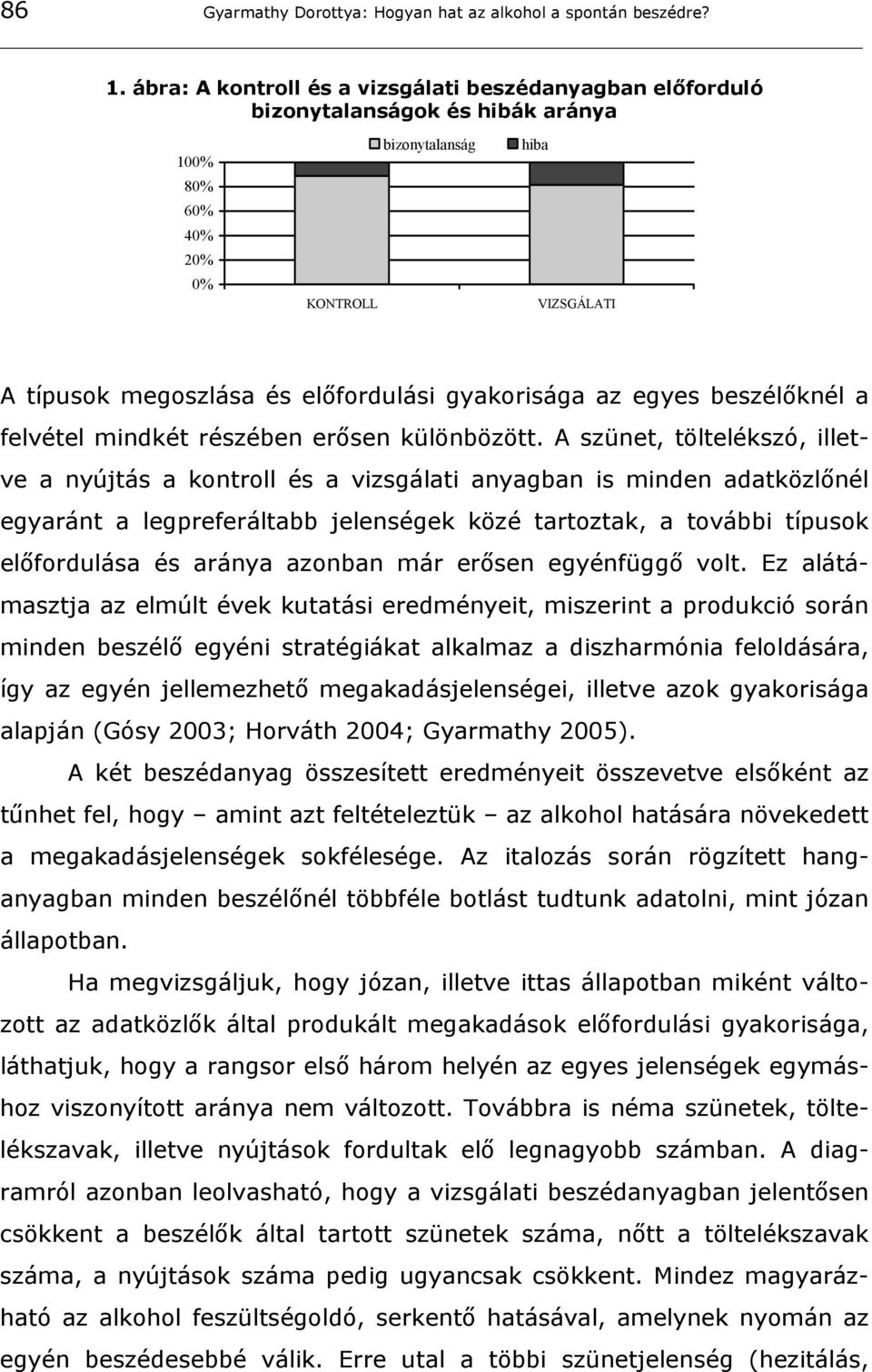 gyakorisága az egyes beszélőknél a felvétel mindkét részében erősen különbözött.