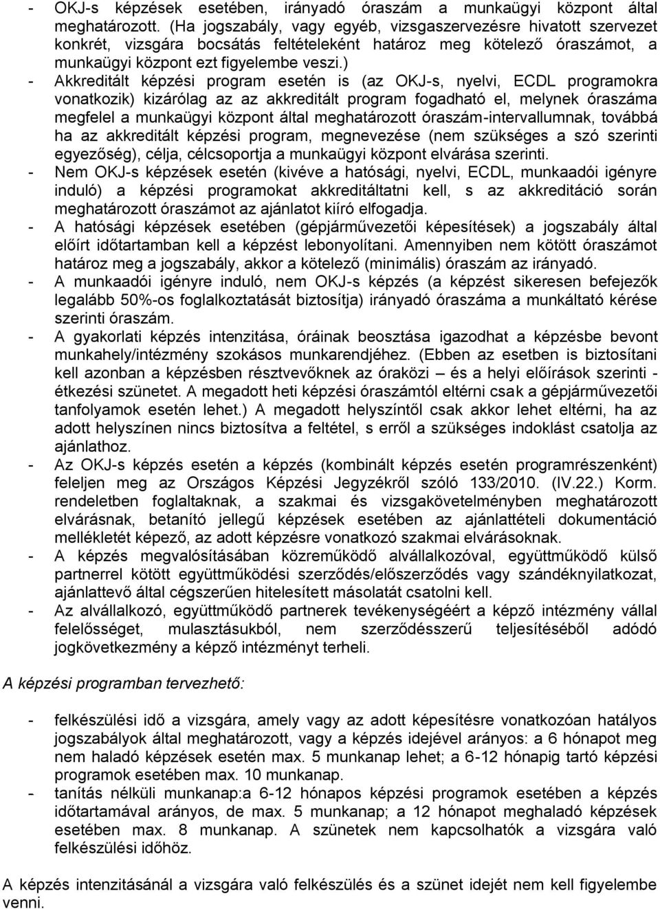 ) - Akkreditált képzési program esetén is (az OKJ-s, nyelvi, ECDL programokra vonatkozik) kizárólag az az akkreditált program fogadható el, melynek óraszáma megfelel a munkaügyi központ által