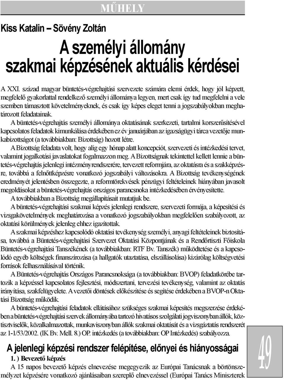 támasztott követelményeknek, és csak így képes eleget tenni a jogszabályokban meghatározott feladatainak.