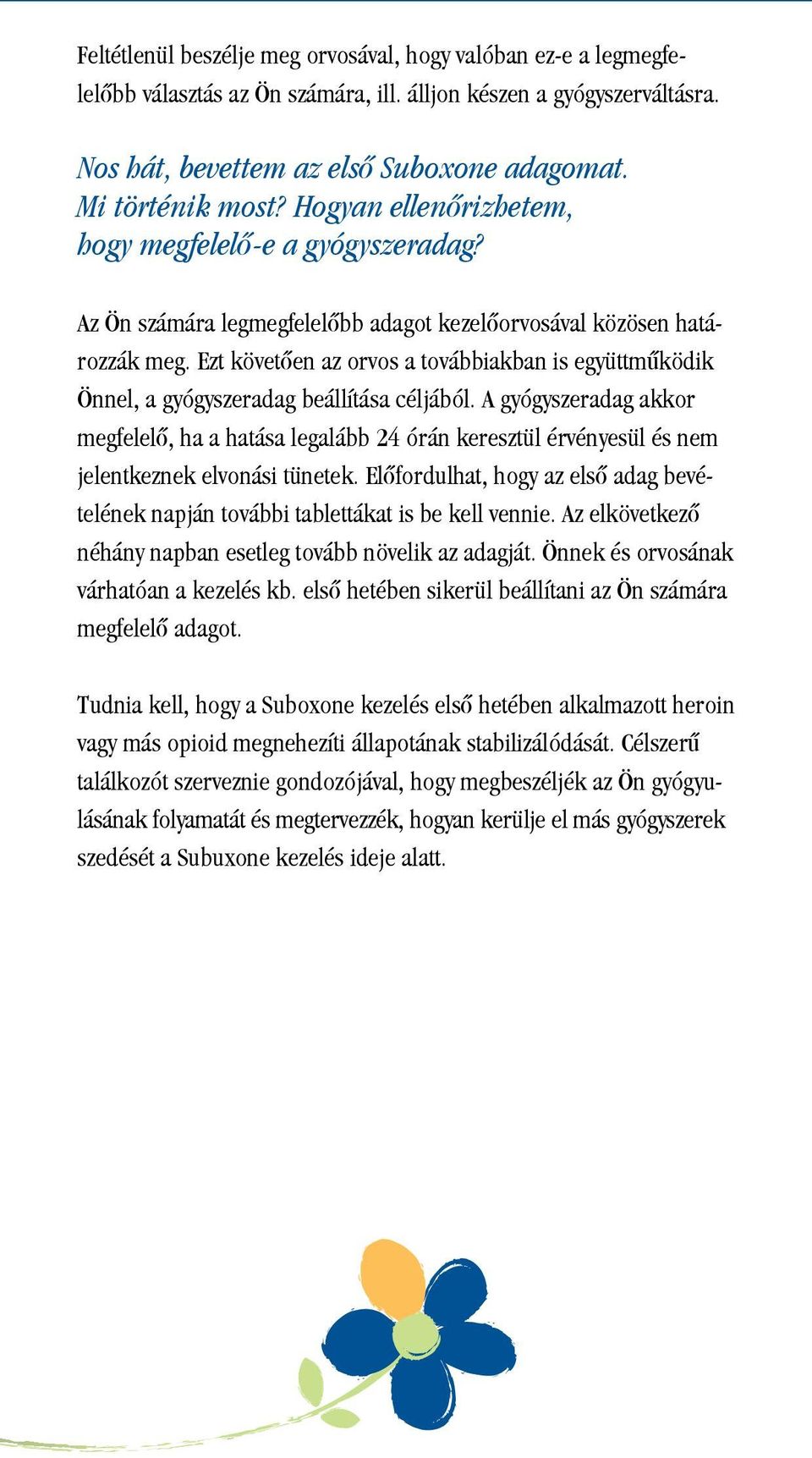 Ezt követôen az orvos a továbbiakban is együttmûködik Önnel, a gyógyszeradag beállítása céljából.