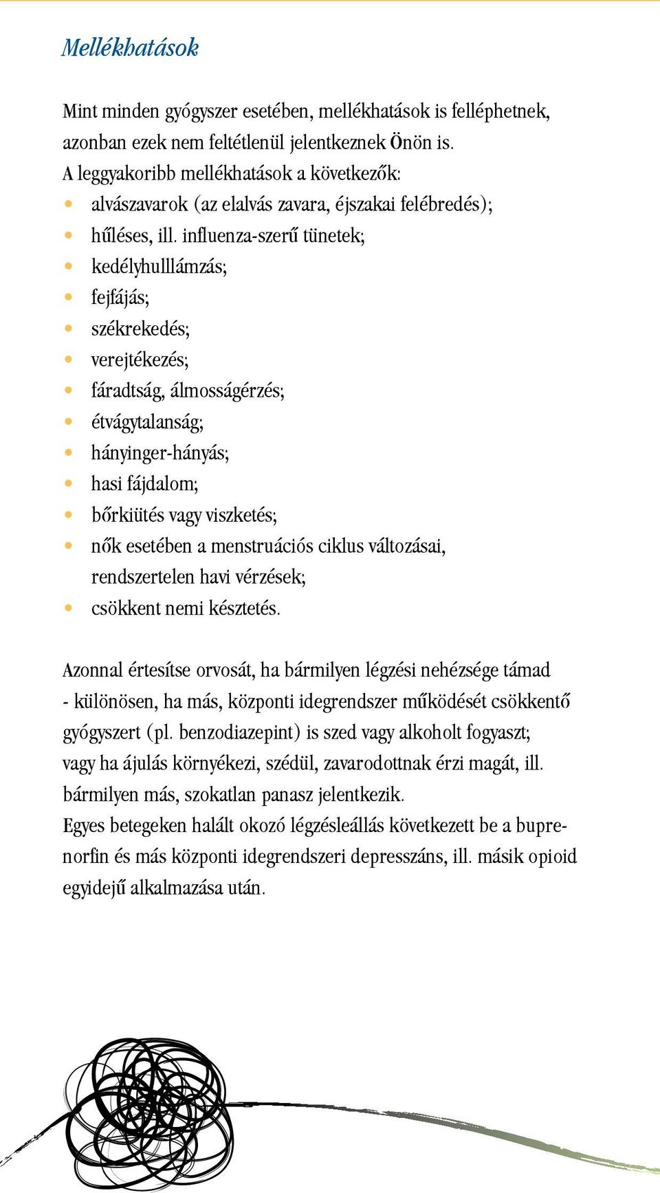 influenza-szerû tünetek; kedélyhulllámzás; fejfájás; székrekedés; verejtékezés; fáradtság, álmosságérzés; étvágytalanság; hányinger-hányás; hasi fájdalom; bôrkiütés vagy viszketés; nôk esetében a