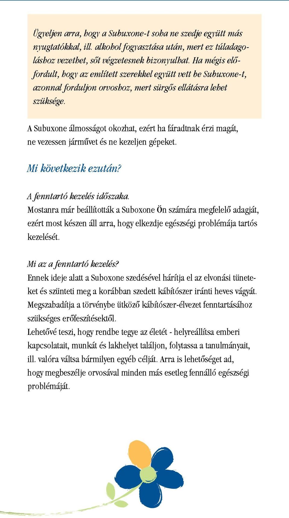 A Subuxone álmosságot okozhat, ezért ha fáradtnak érzi magát, ne vezessen jármûvet és ne kezeljen gépeket. Mi következik ezután? A fenntartó kezelés idôszaka.