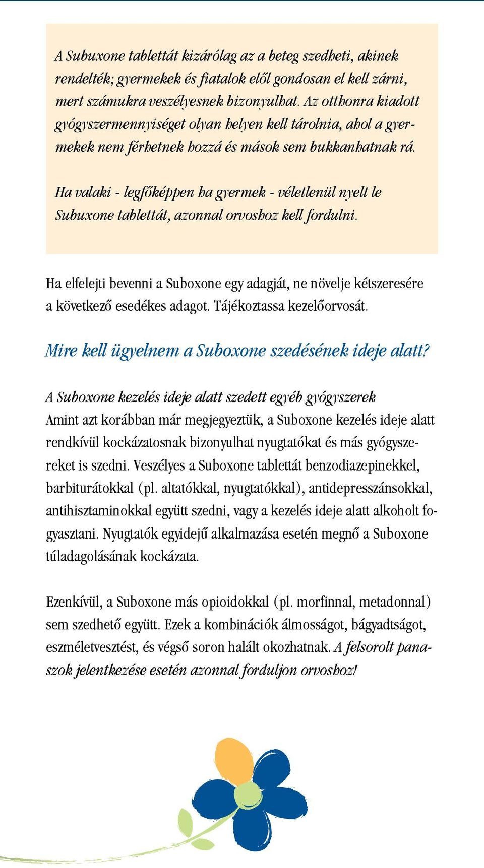 Ha valaki - legfôképpen ha gyermek - véletlenül nyelt le Subuxone tablettát, azonnal orvoshoz kell fordulni.
